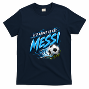 It's About To Get Messi Soccer Fan T-Shirt - Navy Blue