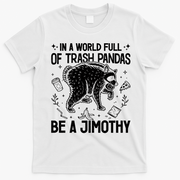 In A World Full Of Trash Pandas Be A Jimothy Raccoon T-Shirt - White