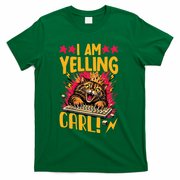 I Am Yelling Carl T-Shirt - Green