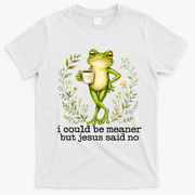 I Could Be Meaner But Jesus Said No Funny Christian Frog T-Shirt - White
