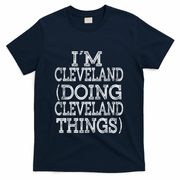 I'm Cleveland Doing Cleveland Things Family First Name Gift T-Shirt - Navy