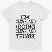 I'm Cleveland Doing Cleveland Things Family First Name Gift T-Shirt - White