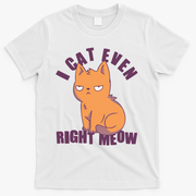 I Can't Even Right Meow Funny Smug Cat T-Shirt - White