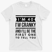 IM Cranky Funny 40th Birthday Gag Gift Idea Puns Gift T-Shirt - White