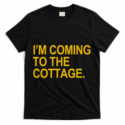 I'm Coming To The Cottage Funny Quote T-Shirt - Black