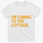 I'm Coming To The Cottage Funny Quote T-Shirt - White