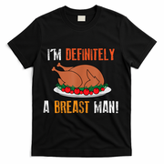 IM Definitely A Breast Man Funny Thanksgiving Turkey T-Shirt - Black