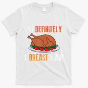 IM Definitely A Breast Man Funny Thanksgiving Turkey T-Shirt - White