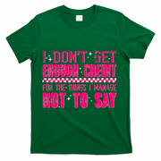 I Don't Get Enough Credit For The Things I Manage Not To Say T-Shirt - Green