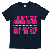 I Don't Get Enough Credit For The Things I Manage Not To Say T-Shirt - Navy