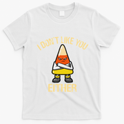 I DonT Like You Either Candy Corn T-Shirt - White