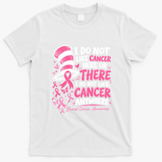 I Do Not Like Cancer Here Or There Breast Cancer Awareness T-Shirt - White