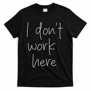 I Don't Work Here T-Shirt - Black