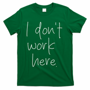 I Don't Work Here T-Shirt - Green