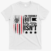 I'm Friendly But My Wife Isn't T-Shirt - White