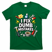 I Fix Dumb Mistakes Funny Handyman Graphic T-Shirt - Green