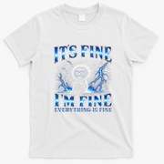 It's Fine I'm Fine Everything Is Fine T-Shirt - White