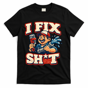 I Fix Sh*t Funny Plumber Trade Design T-Shirt - Black