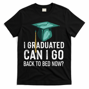 I Graduated Can I Go Back To Bed Now Funny Graduation T-Shirt - Black