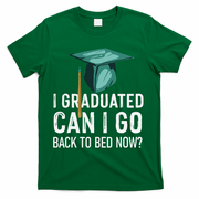 I Graduated Can I Go Back To Bed Now Funny Graduation T-Shirt - Green