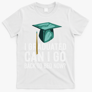 I Graduated Can I Go Back To Bed Now Funny Graduation T-Shirt - White