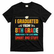 I Graduated From 8th Grade Now Im Like T-Shirt - Black