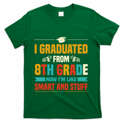 I Graduated From 8th Grade Now Im Like T-Shirt - Green