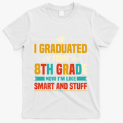 I Graduated From 8th Grade Now Im Like T-Shirt - White