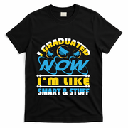 I Graduated Now Im Like Smart And Stuff T-Shirt - Black