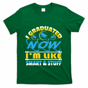 I Graduated Now Im Like Smart And Stuff T-Shirt - Green
