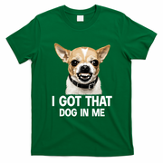 I Got That Dog In Me Funny Chihuahua Face T-Shirt - Irish Green