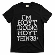 I'm Hoyt Doing Hoyt Things Family Reunion First Name Gift T-Shirt - Black
