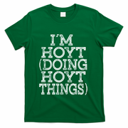 I'm Hoyt Doing Hoyt Things Family Reunion First Name Gift T-Shirt - Green