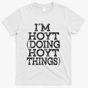 I'm Hoyt Doing Hoyt Things Family Reunion First Name Gift T-Shirt - White