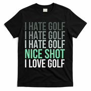 I Hate Golf Nice Shot I Love Golf Golfer Golfing Lover T-Shirt - Black