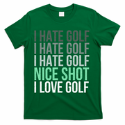 I Hate Golf Nice Shot I Love Golf Golfer Golfing Lover T-Shirt - Green