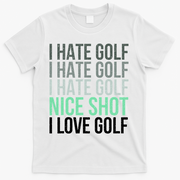 I Hate Golf Nice Shot I Love Golf Golfer Golfing Lover T-Shirt - White