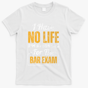 I Have No Life IM Studying For The Bar Exam Funny Cute Gift T-Shirt - White