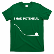 I Had Potential Funny Sarcastic T-Shirt - Green