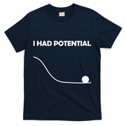 I Had Potential Funny Sarcastic T-Shirt - Navy