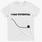 I Had Potential Funny Sarcastic T-Shirt - White