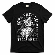 I Hope They Serve Tacos In Hell Halloween Taco Tuesday Gift T-Shirt - Black