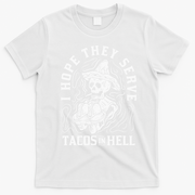 I Hope They Serve Tacos In Hell Halloween Taco Tuesday Gift T-Shirt - White