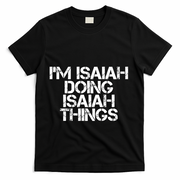 I'm Isaiah Doing Isaiah Things Funny Birthday Name Gift Idea Great Gift T-Shirt - Black