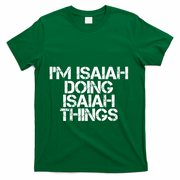 I'm Isaiah Doing Isaiah Things Funny Birthday Name Gift Idea Great Gift T-Shirt - Green