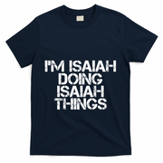I'm Isaiah Doing Isaiah Things Funny Birthday Name Gift Idea Great Gift T-Shirt - Navy