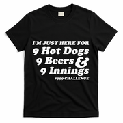 I'm Just Here For 9 Hot Dogs 9 Beers And 9 Inning #999 Challenge Baseball Fan T-Shirt - Black