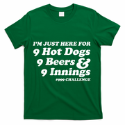 I'm Just Here For 9 Hot Dogs 9 Beers And 9 Inning #999 Challenge Baseball Fan T-Shirt - Green