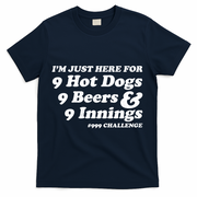 I'm Just Here For 9 Hot Dogs 9 Beers And 9 Inning #999 Challenge Baseball Fan T-Shirt - Navy