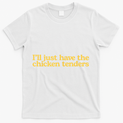 I'll Just Have The Chicken Tenders Funny T-Shirt - White